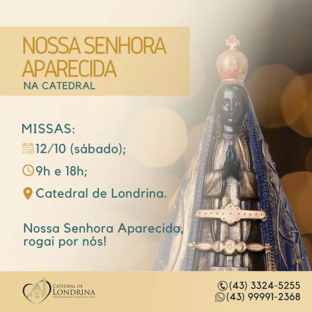 DIA DE NOSSA SENHORA APARECIDA NA CATEDRAL 

Participe conosco das celebrações que acontecerão no sábado (12/10) as 9h e 18h.

Nossa Senhora Aparecida, rogai por nós!

#nossasenhoraaparecida
#padroeiradobrasil 
#catedrallondrina